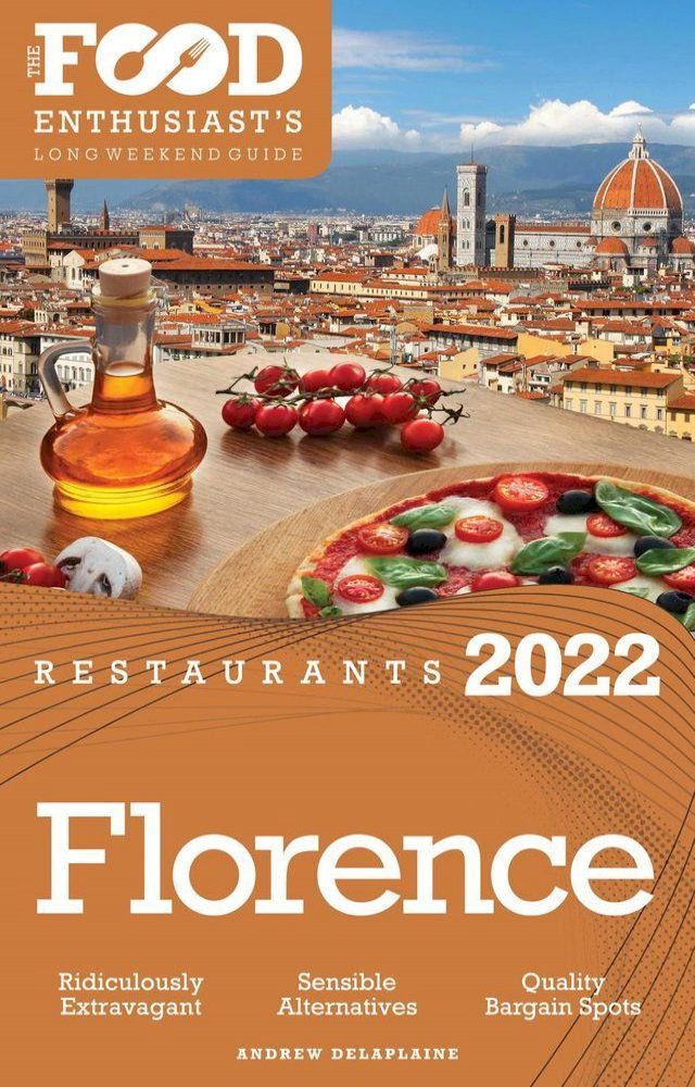  2022 Florence Restaurants - The Food Enthusiast’s Long Weekend Guide(Kobo/電子書)