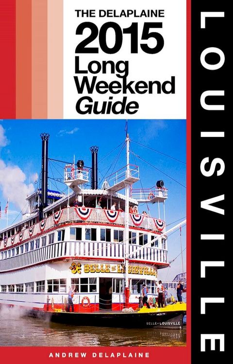 LOUISVILLE - The Delaplaine 2015 Long Weekend Guide(Kobo/電子書)