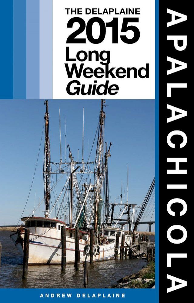  APALACHICOLA - The Delaplaine 2015 Long Weekend Guide(Kobo/電子書)