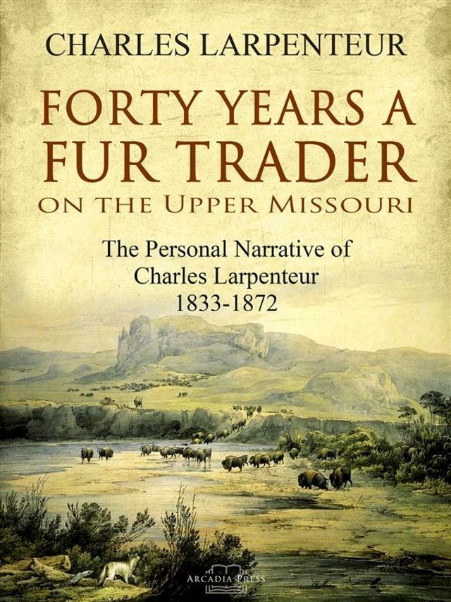  Forty Years a Fur Trader On the Upper Missouri(Kobo/電子書)