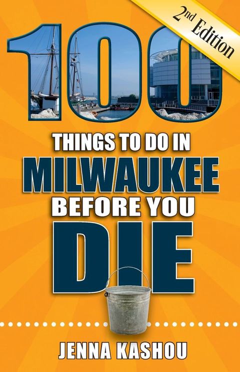 100 Things to Do in Milwaukee Before You Die, Second Edition(Kobo/電子書)