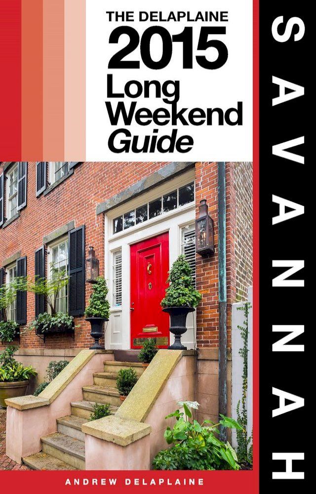  SAVANNAH - The Delaplaine 2015 Long Weekend Guide(Kobo/電子書)