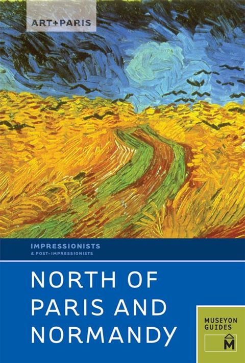 Art + Paris Impressionist North of Paris and Normandy(Kobo/電子書)