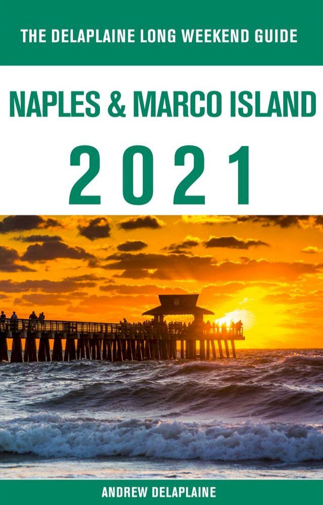  Naples & Marco Island - The Delaplaine 2021 Long Weekend Guide(Kobo/電子書)