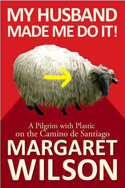 My Husband Made Me Do It! A Pilgrim With Plastic On The Camino de Santiago(Kobo/電子書)