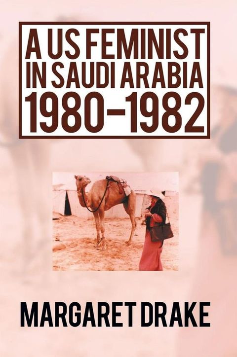 A Us Feminist in Saudi Arabia: 1980-1982(Kobo/電子書)