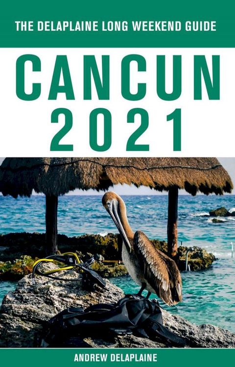 Cancun - The Delaplaine 2021 Long Weekend Guide(Kobo/電子書)