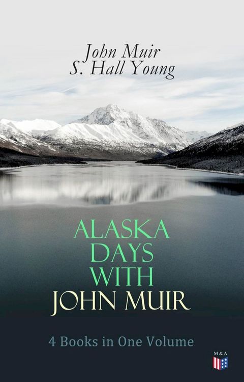 Alaska Days with John Muir: 4 Books in One Volume(Kobo/電子書)