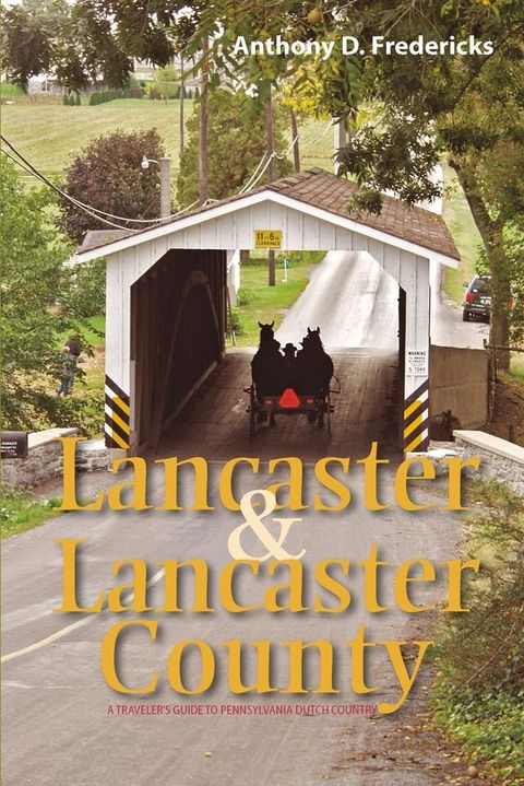 Lancaster and Lancaster County: A Traveler's Guide to Pennsylvania Dutch Country(Kobo/電子書)