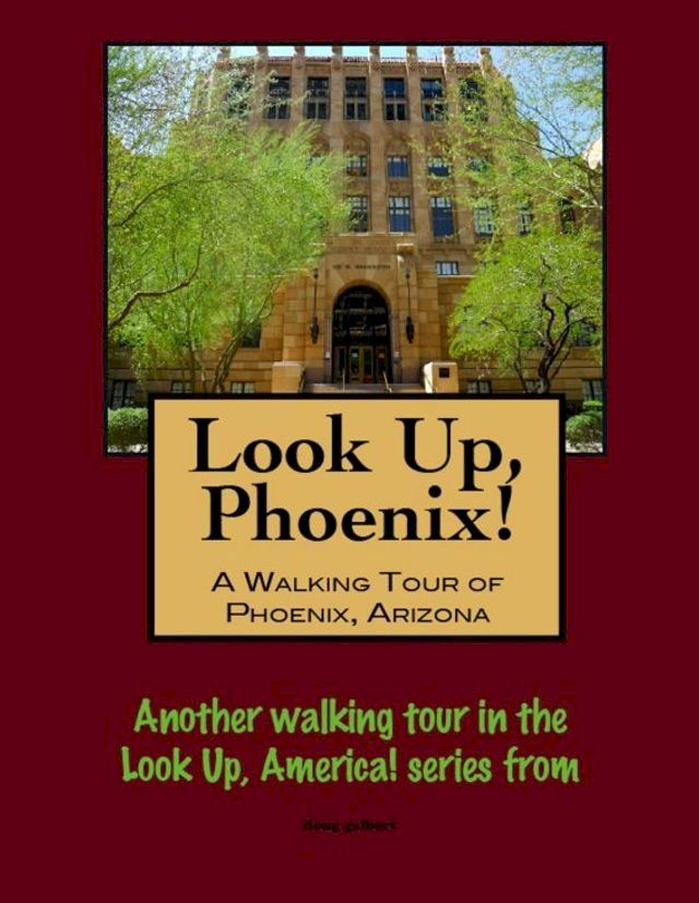  Look Up, Phoenix, Arizona! A Walking Tour of Phoenix, Arizona(Kobo/電子書)