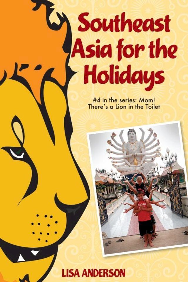  Southeast Asia for the Holidays, Part 4: Mom! There's a Lion in the Toilet(Kobo/電子書)