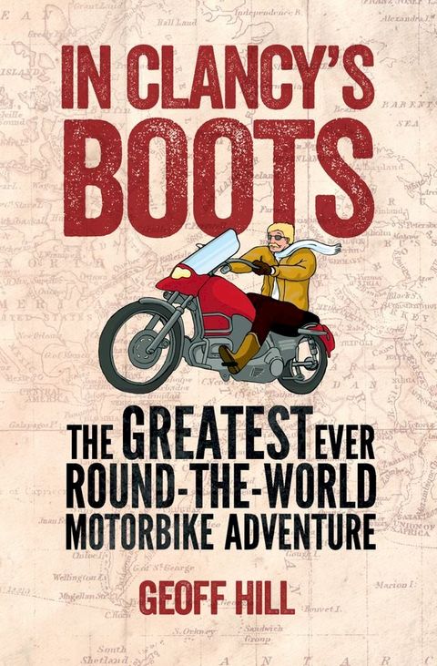 In Clancy's Boots: The Greatest Ever Round-the-World Motorbike Adventure, Motorbike Adventures 4(Kobo/電子書)