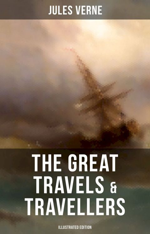 The Great Travels & Travellers (Illustrated Edition)(Kobo/電子書)