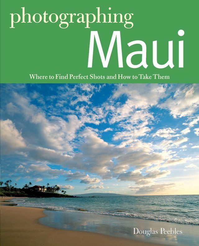  Photographing Maui: Where to Find Perfect Shots and How to Take Them (The Photographer's Guide)(Kobo/電子書)