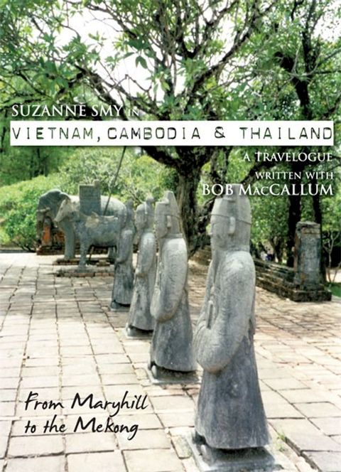 Suzanne Smy in Vietnam, Cambodia & Thailand: a travelogue. From Maryhill to the Mekong(Kobo/電子書)