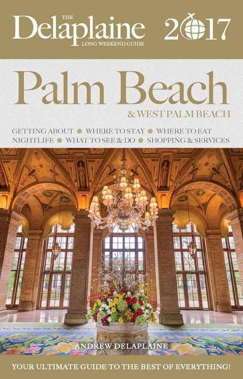 Palm Beach - The Delaplaine 2017 Long Weekend Guide(Kobo/電子書)