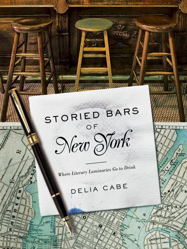  Storied Bars of New York: Where Literary Luminaries Go to Drink(Kobo/電子書)