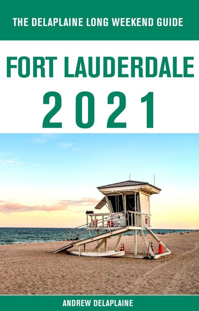  Fort Lauderdale - The Delaplaine 2021 Long Weekend Guide(Kobo/電子書)