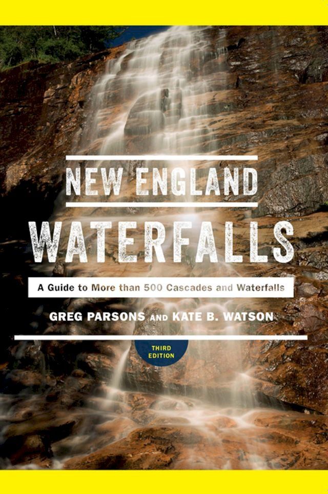  New England Waterfalls: A Guide to More than 500 Cascades and Waterfalls (Third Edition)(Kobo/電子書)