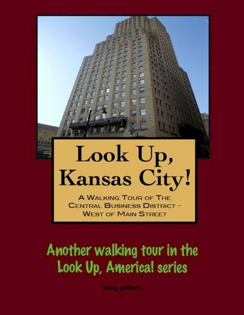 Look Up, Kansas City! A Walking Tour of The Central Business District - West of Main Street(Kobo/電子書)