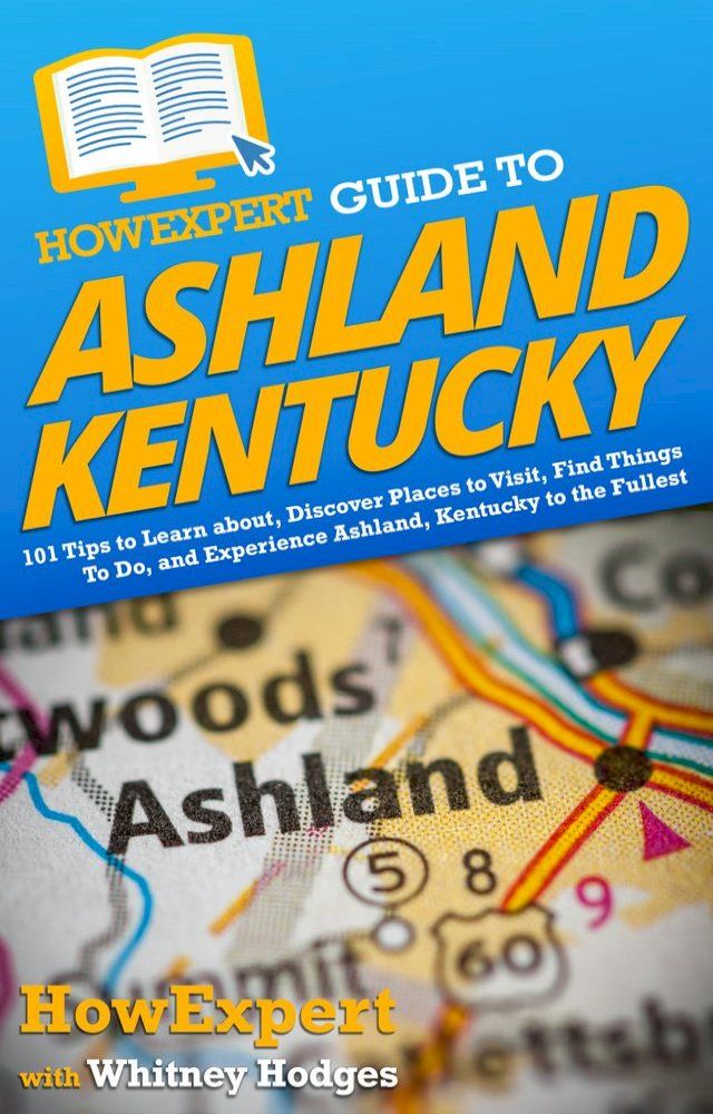  HowExpert Guide to Ashland, Kentucky(Kobo/電子書)