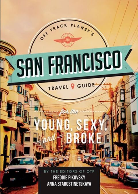 Off Track Planet's San Francisco Travel Guide for the Young, Sexy, and Broke(Kobo/電子書)