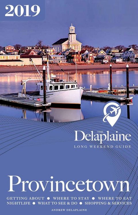 Provincetown - The Delaplaine 2019 Long Weekend Guide(Kobo/電子書)