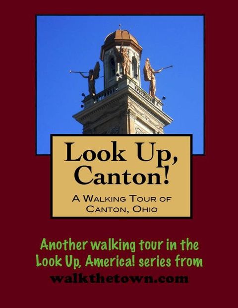 Look Up, Canton! A Walking Tour of Canton, Ohio(Kobo/電子書)