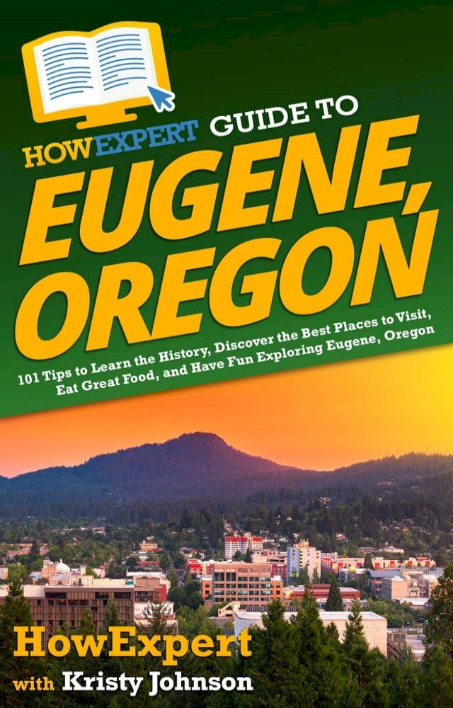  HowExpert Guide to Eugene, Oregon(Kobo/電子書)