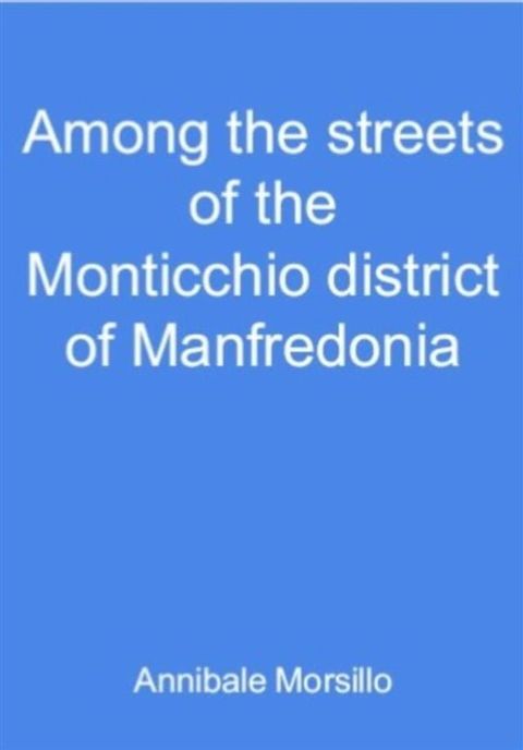 Among the streets of the Monticchio district of Manfredonia(Kobo/電子書)