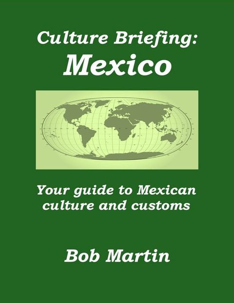 Culture Briefing: Mexico - Your guide to Mexican culture and customs(Kobo/電子書)