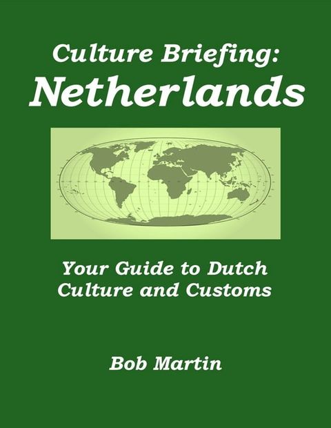 Culture Briefing: Netherlands - Your Guide to Dutch Culture and Customs(Kobo/電子書)