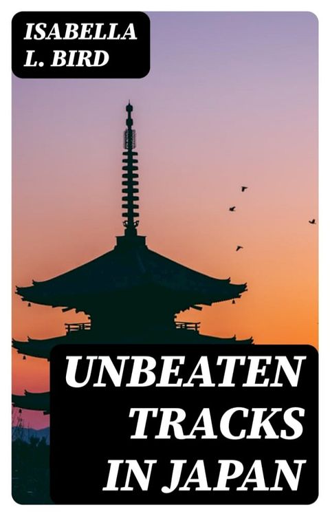 Unbeaten Tracks in Japan(Kobo/電子書)