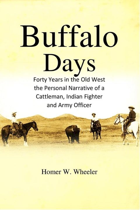 Buffalo Days: Forty Years in the Old West(Kobo/電子書)