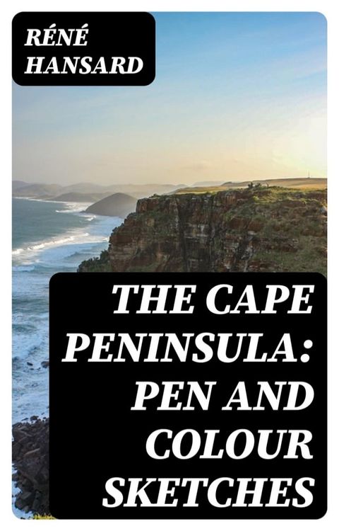 The Cape Peninsula: Pen and Colour Sketches(Kobo/電子書)