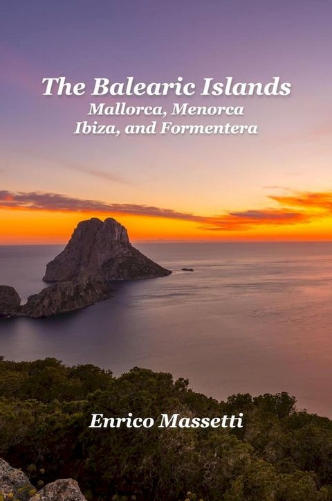 The Balearic Islands Mallorca, Menorca, Ibiza, and Formentera(Kobo/電子書)