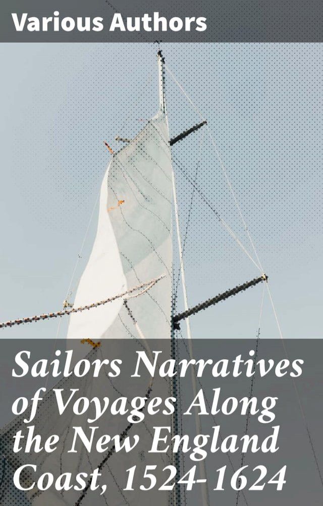  Sailors Narratives of Voyages Along the New England Coast, 1524-1624(Kobo/電子書)