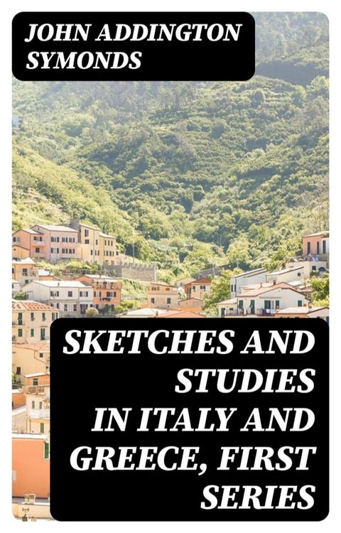 Sketches and Studies in Italy and Greece, First Series(Kobo/電子書)