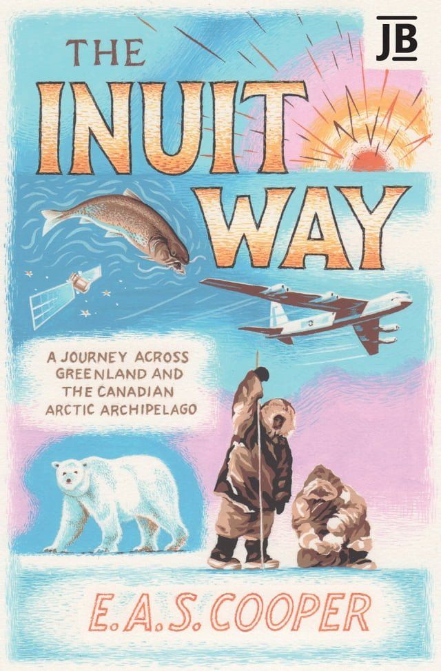  The Inuit Way: A Journey across Greenland and the Canadian Arctic Archipelago(Kobo/電子書)