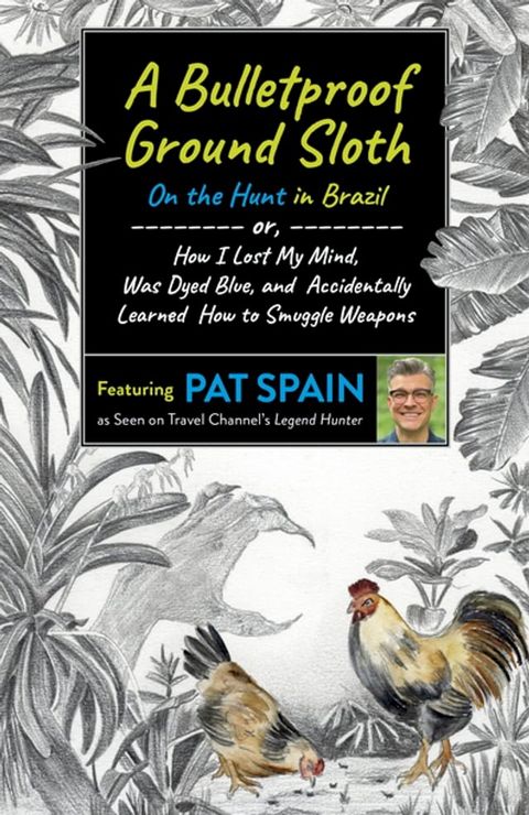 A Bulletproof Ground Sloth: On the Hunt in Brazil(Kobo/電子書)