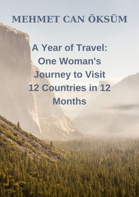 A Year of Travel One Woman's Journey to Visit 12 Countries in 12 Months(Kobo/電子書)