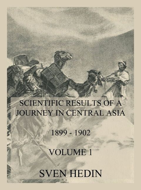 Scientific Results of a Journey in Central Asia 1899 - 1902. Vol. 1: The Tarim River(Kobo/電子書)