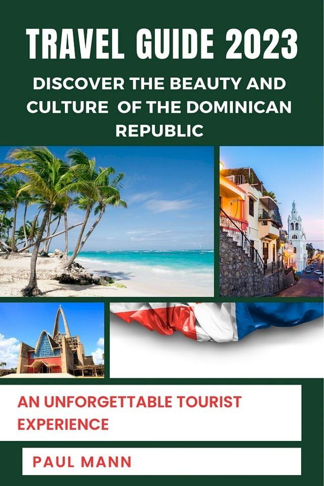  Discover the Beauty and Culture of the Dominican Republic- Travel Guide 2023(Kobo/電子書)