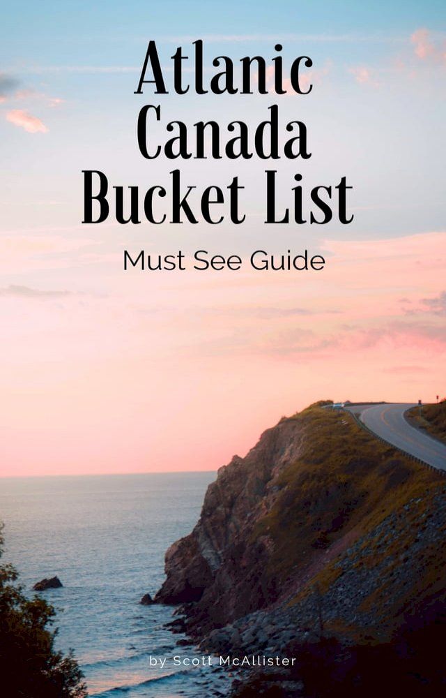  Atlantic Canada Bucket List(Kobo/電子書)