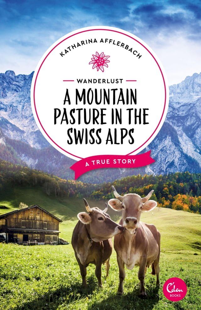  Wanderlust: A Mountain Pasture in the Swiss Alps(Kobo/電子書)