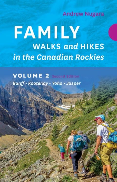 Family Walks & Hikes Canadian Rockies: 2nd Edition, Volume 2(Kobo/電子書)