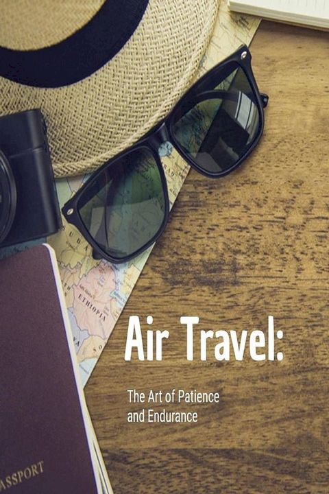 Air Travel: The Art of Patience and Endurance(Kobo/電子書)