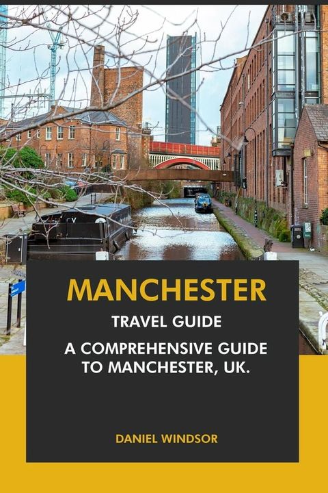 Manchester Travel Guide: A Comprehensive Guide to Manchester, UK(Kobo/電子書)