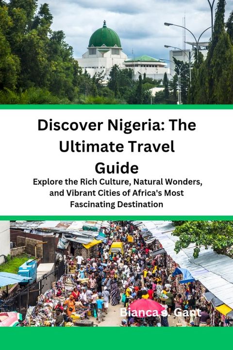 Discover Nigeria: The Ultimate Travel Guide(Kobo/電子書)