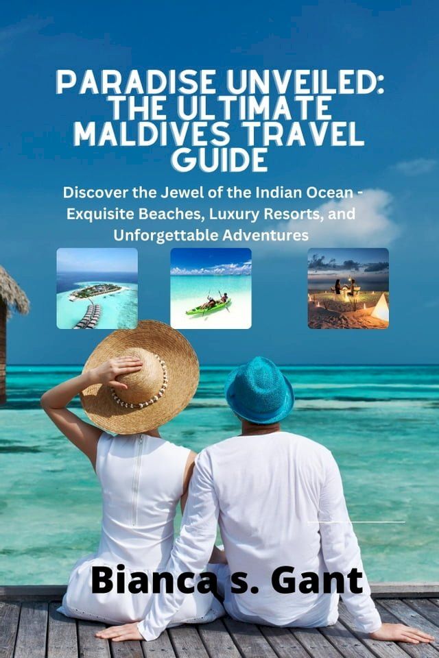  Paradise Unveiled: The Ultimate Maldives Travel Guide(Kobo/電子書)